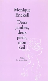 Deux jambes, deux pieds, mon oeil : comédie eau claire de lune - Monique Enckell