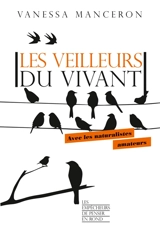 Les veilleurs du vivant : avec les naturalistes amateurs - Vanessa Manceron