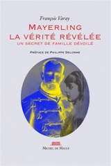 Mayerling, la vérité révélée : un secret de famille dévoilé - François Varay