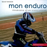 Mon Enduro : itinéraire d'un concurrent - Benoît Maison