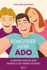Remotiver votre ado : la méthode pour des ados épanouis et des parents détendus - Stéphanie Banderier