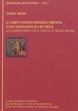 Le corpus nomocanonique oriental et ses scholiastes du XIIe siècle : les commentaires sur le concile in Trullo (691-692)