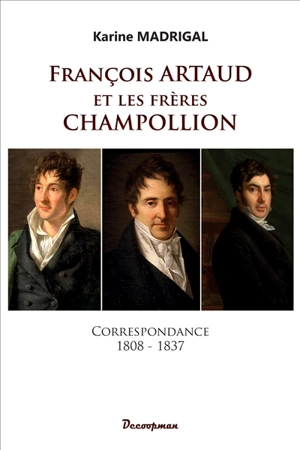 François Artaud et les frères Champollion : correspondance : 1808-1837 - François Artaud