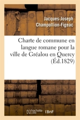 Charte de commune en langue romane pour la ville de Gréalou en Quercy - Jacques-Joseph Champollion-Figeac