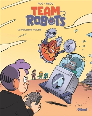 Team robots. Vol. 2. Le harceleur harcelé - Pog