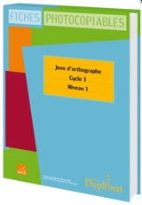 Jeux d'orthographe, cycle 3, niveau 1 : fiches photocopiables - Bernard Gallent