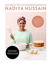 Les recettes extraordinaires de Nadiya Hussain : 100 recettes indispensables pour préparer pains, gâteaux, tourtes et bien plus encore... - Nadiya Hussain