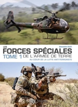 Les forces spéciales de l'armée de terre. Vol. 1. Au coeur de la lutte anti-terroriste - Alexandre Alati
