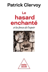 Le hasard enchanté : et les forces de l'espoir - Patrick Clervoy
