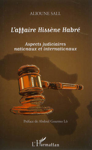L'affaire Hissène Habré : aspects judiciaires nationaux et internationaux - Alioune Sall