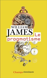 Le pragmatisme : un nouveau nom pour d'anciennes manières de penser - William James