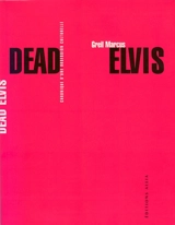 Dead Elvis : chronique d'une obsession culturelle - Greil Marcus