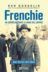 Frenchie : un Québécois dans le gang d'Al Capone - Gosselin, Dan
