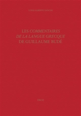 Les Commentaires de la langue grecque de Guillaume Budé : l'oeuvre, ses sources, sa préparation - Luigi-Alberto Sanchi