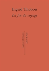 La fin du voyage - Ingrid Thobois