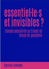 Essentiel.le.s et invisibles ? : classes populaires au travail en temps de pandémie - Cyrine Gardes
