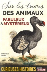 Curieuses histoires des animaux fabuleux et mystérieux - Christian Vignol