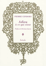 Adieu à ce qui vient - Pierre Cendors