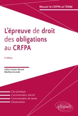 L'épreuve de droit des obligations au CRFPA : cas pratique, commentaire d'arrêt, commentaire de texte, dissertation - Céline Castets-Renard