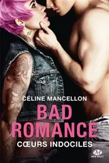 Bad romance. Coeurs indociles - Céline Mancellon