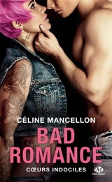 Bad romance. Vol. 2. Coeurs indociles - Céline Mancellon