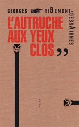 L'autruche aux yeux clos - Georges Ribemont-Dessaignes