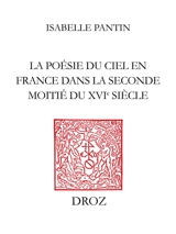 La poésie du ciel en France dans la seconde moitié du XVIe siècle - Isabelle Pantin