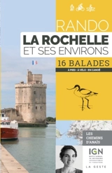 Rando La Rochelle et ses environs : 16 balades : à pied, à vélo, en canoë - Anaïs Ancellin
