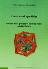 Groupes et symétries : groupes finis, groupes algèbres de Lie, représentations - Yvette Kosmann-Schwarzbach
