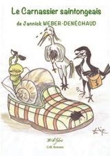 Le carnassier saintongeais : satire cruelle, ironique et pleine d'humour d'un homme à la personnalité ambiguë et dérangeante - Jannick Weber-Denéchaud