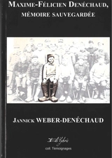 Maxime-Félicien Denéchaud : mémoire sauvegardée : 11 mai 1945-11 mai 2015 - Jannick Weber-Denéchaud