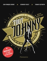Tout Johnny : toute la discographie de Johnny, des entretiens inédits et bien plus encore - Jean-François Chenut