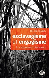 Esclavagisme et engagisme à la Réunion et à Maurice - Hai Quang Ho
