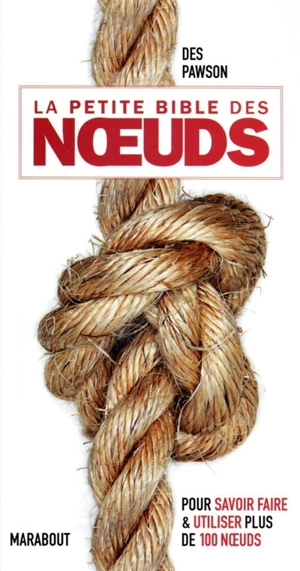 La petite bible des noeuds : pour savoir faire & utiliser plus de 100 noeuds - Des Pawson