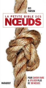 La petite bible des noeuds : pour savoir faire & utiliser plus de 100 noeuds - Des Pawson