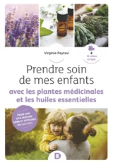 Prendre soin de mes enfants avec les plantes médicinales et les huiles essentielles - Virginie Peytavi