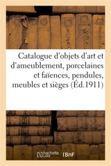 Catalogue d'objets d'art et d'ameublement, porcelaines et faïences, pendules, meubles - Adolphe Reinach