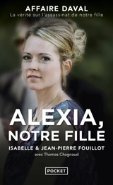 Alexia, notre fille : affaire Daval, la vérité sur l'assassinat de notre fille - Isabelle Fouillot
