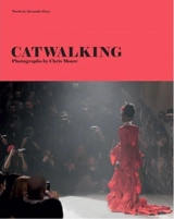 Catwalking Photographs by Chris Moore - Alexander Fury
