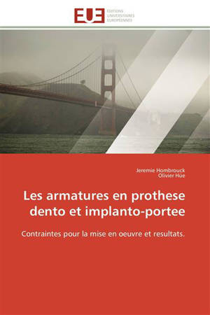 Les armatures en prothese dento et implanto-portee : Contraintes pour la mise en oeuvre et resultats. - Hombrouck, Jeremie