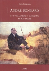 André Bonnard et l'hellénisme à Lausanne au XXe siècle - Yves Gerhard