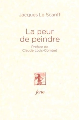 La peur de peindre - Jacques Le Scanff