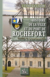 Histoire de la ville et du port de Rochefort. Vol. 2. Du XVIIIe siècle à 1830 - Jean-Théodore Viaud