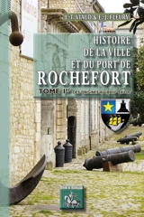Histoire de la ville et du port de Rochefort. Vol. 1. Des origines au XVIIIe siècle - Jean-Théodore Viaud