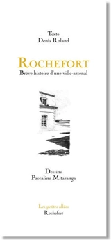 Rochefort : brève histoire d'une ville-arsenal - Denis Roland