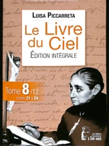 Le livre du ciel : édition intégrale. Vol. 8. Livres 21 à 24 : du 23 février 1927 au 3 octobre 1928 - Luisa Piccarreta