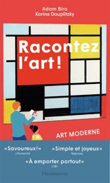 Racontez l'art ! : art moderne : des Fauves aux performeurs - Adam Biro