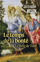 Le temps de la bonté : le livre de Tobit - Jacqueline Kelen