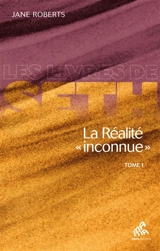 La réalité inconnue. Vol. 1 - Jane Roberts