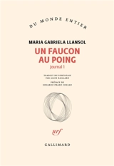 Journal. Vol. 1. Un Faucon au poing - Maria Gabriela Llansol